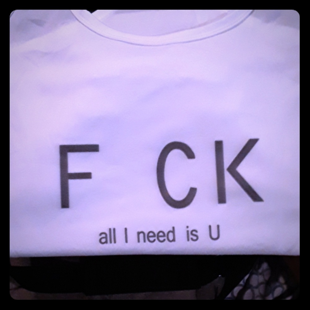 F ck all I need is u Tank top